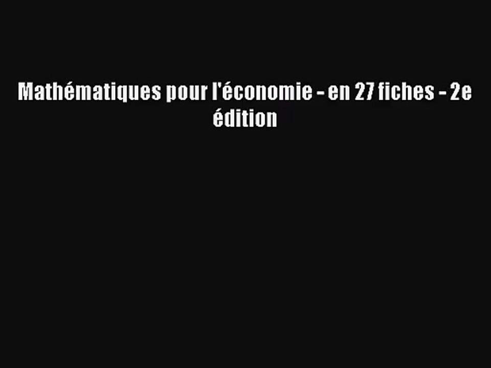 [PDF Télécharger] Mathématiques pour l'économie - en 27 fiches - 2e édition [PDF] en ligne