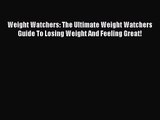 [PDF Download] Weight Watchers: The Ultimate Weight Watchers Guide To Losing Weight And Feeling