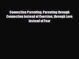 [PDF Download] Connection Parenting: Parenting through Connection instead of Coersion through