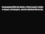 [PDF Download] Communing With the Divine: A Clairvoyant's Guide to Angels Archangels and the
