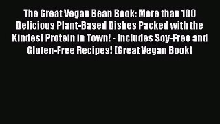 [PDF Download] The Great Vegan Bean Book: More than 100 Delicious Plant-Based Dishes Packed