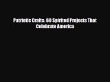 [PDF Download] Patriotic Crafts: 60 Spirited Projects That Celebrate America [Read] Full Ebook