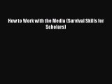 [PDF Download] How to Work with the Media (Survival Skills for Scholars) [PDF] Online