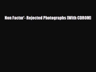 [PDF Download] Non Factur'- Rejected Photographs [With CDROM] [Download] Full Ebook