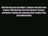 [PDF Download] Red Sox Fans Are from Mars Yankees Fans Are from Uranus: Why Red Sox Fans Are