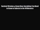 [PDF Download] Survival Wisdom & Know How: Everything You Need to Know to Subsist in the Wilderness