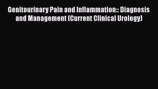 [PDF Download] Genitourinary Pain and Inflammation:: Diagnosis and Management (Current Clinical