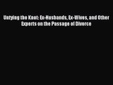[PDF Download] Untying the Knot: Ex-Husbands Ex-Wives and Other Experts on the Passage of Divorce