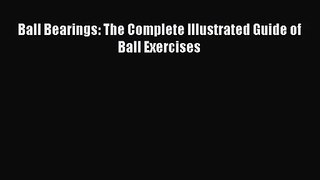 [PDF Download] Ball Bearings: The Complete Illustrated Guide of Ball Exercises [Download] Full