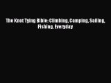 [PDF Download] The Knot Tying Bible: Climbing Camping Sailing Fishing Everyday [Read] Full
