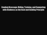 [PDF Download] Cowboy Dressage: Riding Training and Competing with Kindness as the Goal and