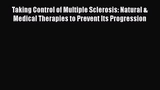 [PDF Download] Taking Control of Multiple Sclerosis: Natural & Medical Therapies to Prevent