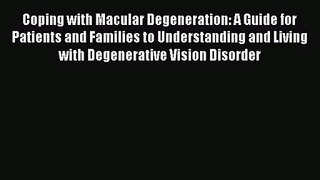 [PDF Download] Coping with Macular Degeneration: A Guide for Patients and Families to Understanding