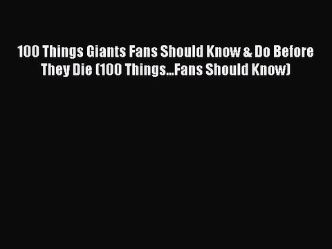 [PDF Download] 100 Things Giants Fans Should Know & Do Before They Die (100 Things...Fans Should