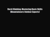 [PDF Download] Rock Climbing: Mastering Basic Skills (Mountaineers Outdoor Experts) [Download]
