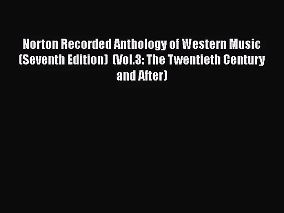 [PDF Download] Norton Recorded Anthology of Western Music (Seventh Edition)  (Vol.3: The Twentieth