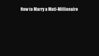 [PDF Download] How to Marry a Muti-Millionaire [PDF] Full Ebook
