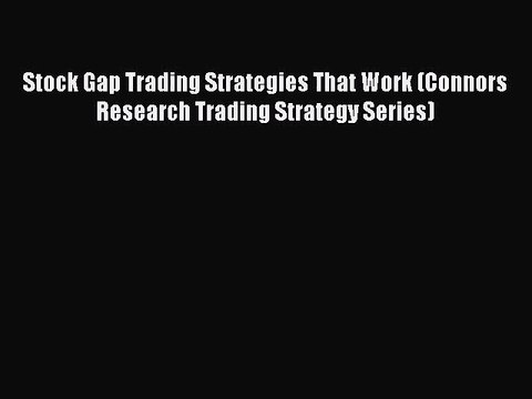 [PDF Download] Stock Gap Trading Strategies That Work (Connors Research Trading Strategy Series)