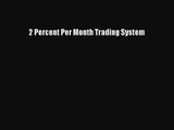 [PDF Download] 2 Percent Per Month Trading System [Read] Full Ebook