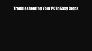 [PDF Download] Troubleshooting Your PC in Easy Steps [Download] Online