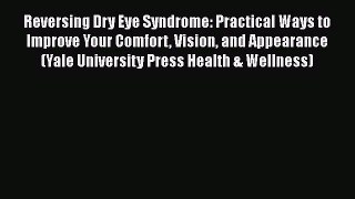 [PDF Download] Reversing Dry Eye Syndrome: Practical Ways to Improve Your Comfort Vision and