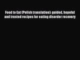 [PDF Download] Food to Eat (Polish translation): guided hopeful and trusted recipes for eating