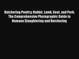 Read Butchering Poultry Rabbit Lamb Goat and Pork: The Comprehensive Photographic Guide to