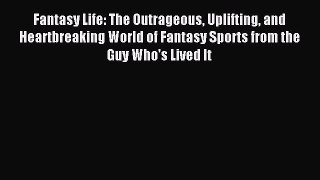 [PDF Download] Fantasy Life: The Outrageous Uplifting and Heartbreaking World of Fantasy Sports
