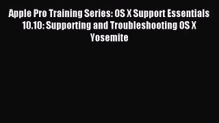 [PDF Download] Apple Pro Training Series: OS X Support Essentials 10.10: Supporting and Troubleshooting
