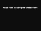 Read Citrus: Sweet and Savory Sun-Kissed Recipes PDF Online