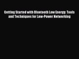 [PDF Download] Getting Started with Bluetooth Low Energy: Tools and Techniques for Low-Power