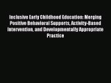 [PDF Download] Inclusive Early Childhood Education: Merging Positive Behavioral Supports Activity-Based