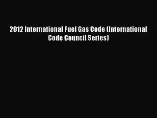 [PDF Download] 2012 International Fuel Gas Code (International Code Council Series) [PDF] Online