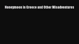 [PDF Download] Honeymoon in Greece and Other Misadventures [PDF] Online