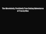 [PDF Download] The Absolutely Positively True Dating Adventures of Tracey Mac [Read] Online