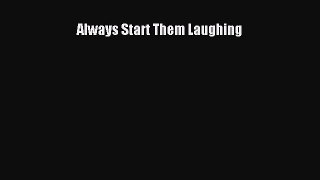 [PDF Download] Always Start Them Laughing [Download] Full Ebook