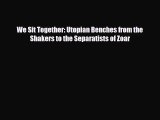 [PDF Download] We Sit Together: Utopian Benches from the Shakers to the Separatists of Zoar
