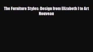 [PDF Download] The Furniture Styles: Design from Elizabeth I to Art Nouveau [PDF] Full Ebook