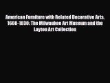 [PDF Download] American Furniture with Related Decorative Arts 1660-1830: The Milwaukee Art