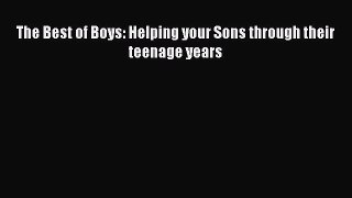 [PDF Download] The Best of Boys: Helping your Sons through their teenage years [Read] Full