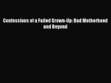 [PDF Download] Confessions of a Failed Grown-Up: Bad Motherhood and Beyond [Download] Full