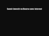 [PDF Télécharger] Savoir investir en Bourse avec Internet [lire] en ligne