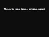 [PDF Télécharger] Changez de camp : devenez un trader gagnant [lire] en ligne