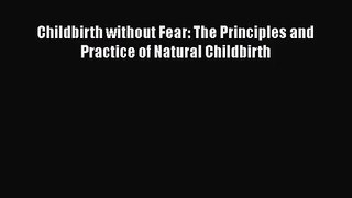 [PDF Download] Childbirth without Fear: The Principles and Practice of Natural Childbirth [PDF]