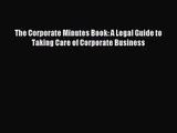 [PDF Download] The Corporate Minutes Book: A Legal Guide to Taking Care of Corporate Business