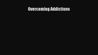 [PDF Download] Overcoming Addictions [Download] Online