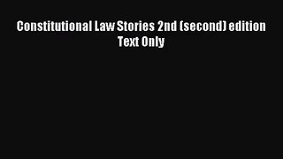 [PDF Download] Constitutional Law Stories 2nd (second) edition Text Only [Download] Online