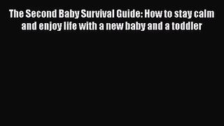 [PDF Download] The Second Baby Survival Guide: How to stay calm and enjoy life with a new baby