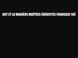 [PDF Download] ART ET LA MANIÈRE MAÎTRES ÉBÉNISTES FRANÇAIS 18È [Download] Full Ebook