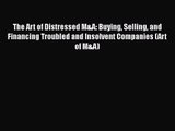 [PDF Download] The Art of Distressed M&A: Buying Selling and Financing Troubled and Insolvent